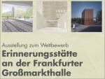 Plakat: Ausstellung zum Wettbewerb Erinnerungsst&auml;tte an der Frankfurter Gro&szlig;markthalle, &copy; Stadtplanungsamt Stadt Frankfurt am Main 