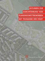 Titelseite der Publikation LEITLINIEN ZUR DURCHFÜHRUNG VON PLANUNGSWETTBEWERBEN MIT TEILNAHME DER STADT